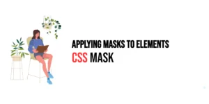 Read more about the article CSS: Mask – Applying Masks to Elements