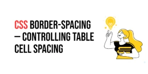 Read more about the article CSS: Border-Spacing – Controlling Table Cell Spacing