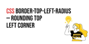 Read more about the article CSS: Border-Top-Left-Radius – Rounding Top Left Corner