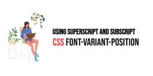 Read more about the article CSS: Font-Variant-Position – Using Superscript and Subscript