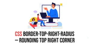 Read more about the article CSS: Border-Top-Right-Radius – Rounding Top Right Corner