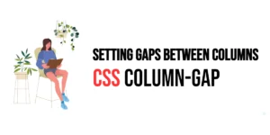 Read more about the article CSS: Column-Gap – Setting Gaps Between Columns