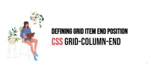 Read more about the article CSS: Grid-Column-End – Defining Grid Item End Position