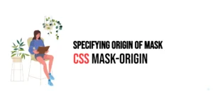 Read more about the article CSS: Mask-Origin – Specifying Origin of Mask