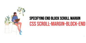 Read more about the article CSS: Scroll-Margin-Block-End – Specifying End Block Scroll Margin