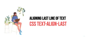 Read more about the article CSS: Text-Align-Last – Aligning Last Line of Text