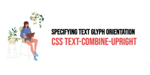 Read more about the article CSS: Text-Combine-Upright – Specifying Text Glyph Orientation