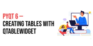 Read more about the article PyQt6: Creating Tables with QTableWidget