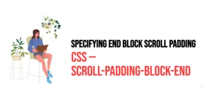 Read more about the article CSS: Scroll-Padding-Block-End – Specifying End Block Scroll Padding