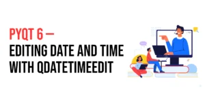 Read more about the article PyQt6: Editing Date and Time with QDateTimeEdit