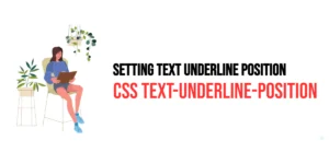 Read more about the article CSS: Text-Underline-Position – Setting Text Underline Position