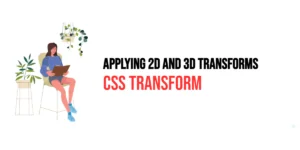 Read more about the article CSS: Transform – Applying 2D and 3D Transforms