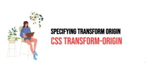 Read more about the article CSS: Transform-Origin – Specifying Transform Origin