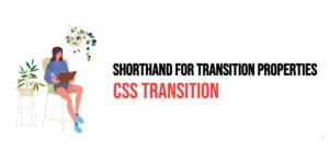 Read more about the article CSS: Transition – Shorthand for Transition Properties