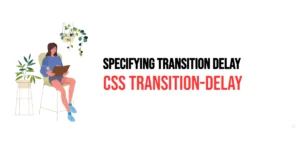 Read more about the article CSS: Transition-Delay – Specifying Transition Delay