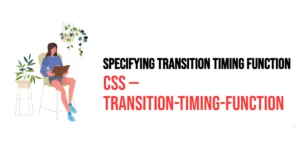 Read more about the article CSS: Transition-Timing-Function – Specifying Transition Timing Function