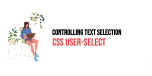 Read more about the article CSS: User-Select – Controlling Text Selection