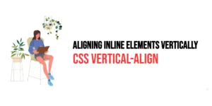 Read more about the article CSS: Vertical-Align – Aligning Inline Elements Vertically