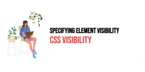 Read more about the article CSS: Visibility – Specifying Element Visibility