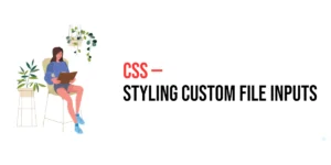 Read more about the article CSS: Styling Custom File Inputs with CSS