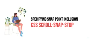 Read more about the article CSS: Scroll-Snap-Stop – Specifying Snap Point Inclusion