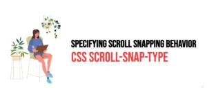 Read more about the article CSS: Scroll-Snap-Type – Specifying Scroll Snapping Behavior