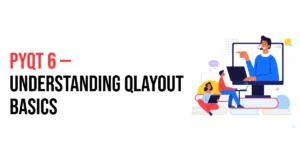 Read more about the article PyQt6: Understanding QLayout Basics