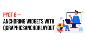 Read more about the article PyQt6: Anchoring Widgets with QGraphicsAnchorLayout