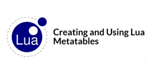 Read more about the article Creating and Using Lua Metatables