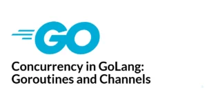 Read more about the article Concurrency in GoLang: Goroutines and Channels