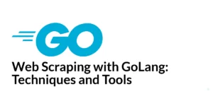 Read more about the article Web Scraping with GoLang: Techniques and Tools