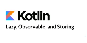 Read more about the article Delegated Properties in Kotlin: Lazy, Observable, and Storing