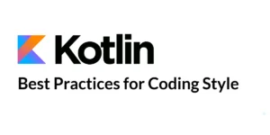 Read more about the article Best Practices for Kotlin Coding Style