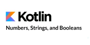 Read more about the article Kotlin Data Types: Numbers, Strings, and Booleans