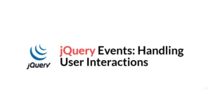 Read more about the article jQuery Events: Handling User Interactions