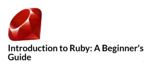 Read more about the article Introduction to Ruby: A Beginner’s Guide