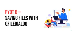 Read more about the article PyQt6: Saving Files with QFileDialog