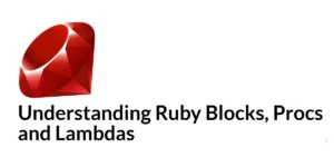 Read more about the article Understanding Ruby Blocks, Procs, and Lambdas