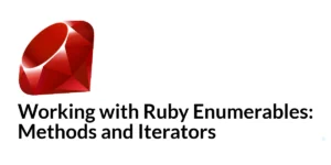 Read more about the article Working with Ruby Enumerables: Methods and Iterators