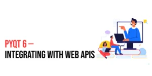 Read more about the article PyQt6: Integrating with Web APIs