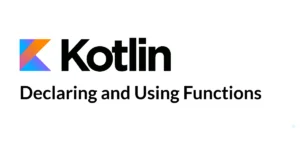 Read more about the article Kotlin Functions: Declaring and Using Functions