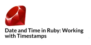 Read more about the article Date and Time in Ruby: Working with Timestamps