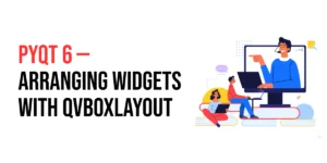 Read more about the article PyQt6: Arranging Widgets with QVBoxLayout