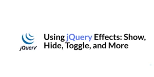 Read more about the article Using jQuery Effects: Show, Hide, Toggle, and More