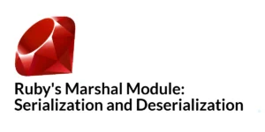 Read more about the article Ruby’s Marshal Module: Serialization and Deserialization