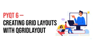 Read more about the article PyQt6: Creating Grid Layouts with QGridLayout