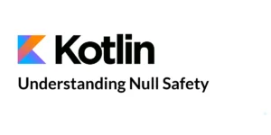 Read more about the article Understanding Null Safety in Kotlin