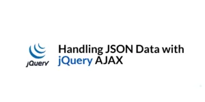 Read more about the article Handling JSON Data with jQuery AJAX