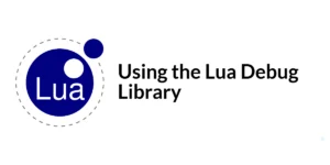 Read more about the article Using the Lua Debug Library