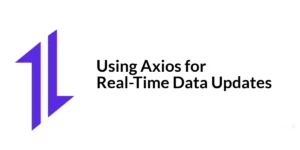 Read more about the article Using Axios for Real-Time Data Updates